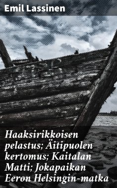 eBook: Haaksirikkoisen pelastus; Äitipuolen kertomus; Kaitalan Matti; Jokapaikan Eeron Helsingin-matka