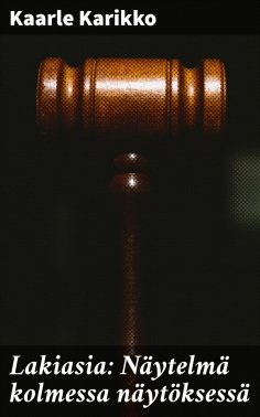 eBook: Lakiasia: Näytelmä kolmessa näytöksessä