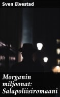 eBook: Morganin miljoonat: Salapoliisiromaani