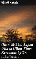 eBook: Ollin-Mikko, Aapon-Ulla ja Ullan-Eino: Kertomus kylän takalistolta