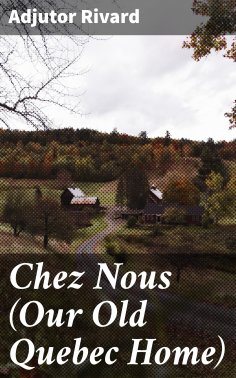 eBook: Chez Nous (Our Old Quebec Home)