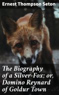 ebook: The Biography of a Silver-Fox; or, Domino Reynard of Goldur Town