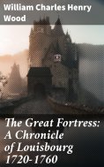 eBook: The Great Fortress: A Chronicle of Louisbourg 1720-1760