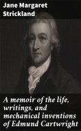 eBook: A memoir of the life, writings, and mechanical inventions of Edmund Cartwright