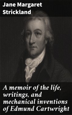 eBook: A memoir of the life, writings, and mechanical inventions of Edmund Cartwright