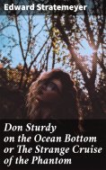 eBook: Don Sturdy on the Ocean Bottom or The Strange Cruise of the Phantom