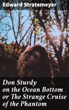 eBook: Don Sturdy on the Ocean Bottom or The Strange Cruise of the Phantom