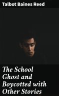 eBook: The School Ghost and Boycotted with Other Stories