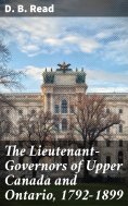 eBook: The Lieutenant-Governors of Upper Canada and Ontario, 1792-1899
