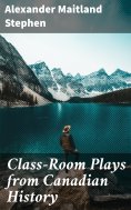 eBook: Class-Room Plays from Canadian History