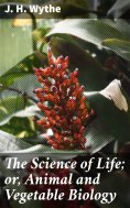 eBook: The Science of Life; or, Animal and Vegetable Biology