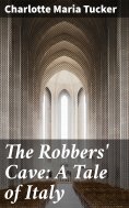 eBook: The Robbers' Cave: A Tale of Italy
