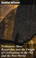 eBook: Prehistoric Man: Researches into the Origin of Civilization in the Old and the New World