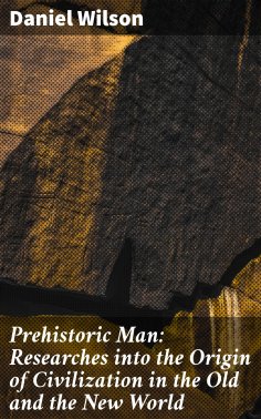 eBook: Prehistoric Man: Researches into the Origin of Civilization in the Old and the New World