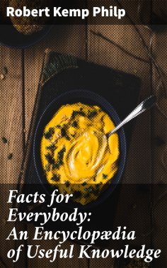 eBook: Facts for Everybody: An Encyclopædia of Useful Knowledge