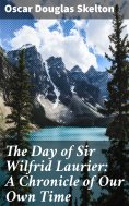 eBook: The Day of Sir Wilfrid Laurier: A Chronicle of Our Own Time