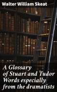eBook: A Glossary of Stuart and Tudor Words especially from the dramatists