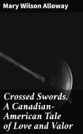 eBook: Crossed Swords. A Canadian-American Tale of Love and Valor