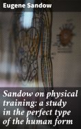 eBook: Sandow on physical training: a study in the perfect type of the human form