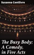 eBook: The Busy Body; A Comedy, in Five Acts