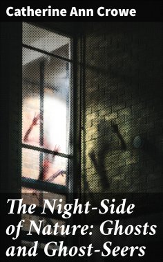 eBook: The Night-Side of Nature: Ghosts and Ghost-Seers