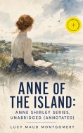 ebook: Anne of the Island: Anne Shirley Series, Unabridged (Annotated)