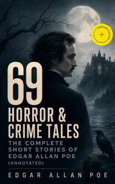 ebook: 69 Horror & Crime Tales: The Complete Short Stories of Edgar Allan Poe (Annotated)