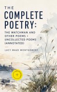 ebook: The Complete Poetry: The Watchman and Other Poems + Uncollected Poems (Annotated)