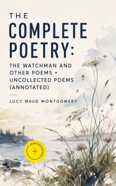 ebook: The Complete Poetry: The Watchman and Other Poems + Uncollected Poems (Annotated)