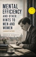 ebook: Mental Efficiency And Other Hints to Men and Women (Annotated)