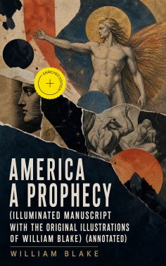 ebook: America A Prophecy (Illuminated Manuscript with the Original Illustrations of William Blake) (Annota