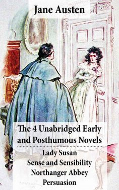 eBook: The 4 Unabridged Early and Posthumous Novels: Lady Susan + Sense and Sensibility + Northanger Abbey 