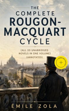 ebook: The Complete Rougon-Macquart Cycle (All 20 Unabridged Novels in one volume) (Annotated)