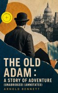 ebook: The Old Adam : A Story of Adventure (Unabridged) (Annotated)