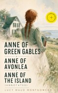 ebook: Anne of Green Gables + Anne of Avonlea + Anne of the Island (Annotated)