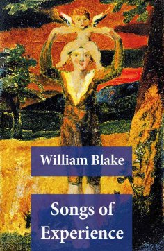 eBook: Songs of Experience (Illuminated Manuscript with the Original Illustrations of William Blake)