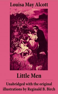 eBook: Little Men  - Unabridged with the original illustrations by Reginald B. Birch (includes Good Wives)