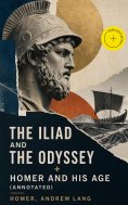 ebook: The Iliad and The Odyssey + Homer and His Age (Annotated)