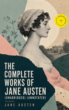 ebook: The Complete Works of Jane Austen (Unabridged) (Annotated)