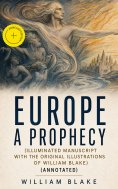 ebook: Europe A Prophecy (Illuminated Manuscript with the Original Illustrations of William Blake) (Annotat