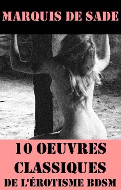 eBook: 10 Oeuvres du Marquis de Sade (Classiques de l'érotisme BDSM)