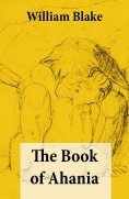 eBook: The Book of Ahania (Illuminated Manuscript with the Original Illustrations of William Blake)