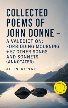 ebook: Collected Poems of John Donne - A Valediction: Forbidding Mourning + 57 other Songs and Sonnets (Ann