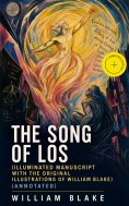 ebook: The Song of Los (Illuminated Manuscript with the Original Illustrations of William Blake) (Annotated