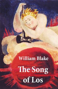 ebook: The Song of Los (Illuminated Manuscript with the Original Illustrations of William Blake)