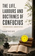 ebook: The Life, Labours and Doctrines of Confucius (Unabridged) (Annotated)