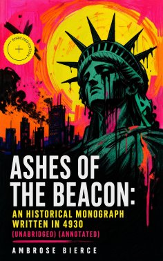 eBook: Ashes of the Beacon: An Historical Monograph Written in 4930 (Unabridged) (Annotated)