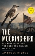 ebook: The Mocking-Bird (A Short Story From The American Civil War) (Annotated)
