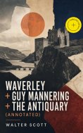eBook: Waverley + Guy Mannering + The Antiquary (Annotated)