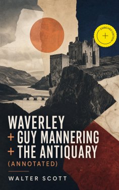 eBook: Waverley + Guy Mannering + The Antiquary (Annotated)